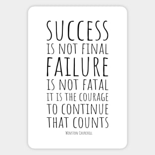 Success Is Not Final, Failure Is Not Fatal: It Is the Courage to Continue That Count | Winston Churchill | Inspirational and Motivational Quote Magnet